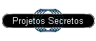Projetos Secretos