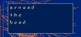 around the bend
