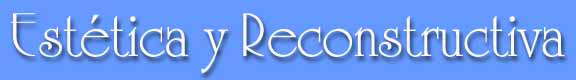 Est&eacute;tica y Reconstructiva...&iexcl;un sitio, un buen espacio!