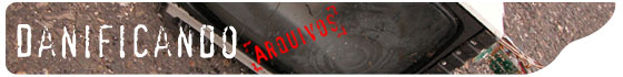 Voc� est� lendo: Arquivos do Danificando