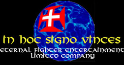 Eternal Fighter Entertainment Limited Company - "In Hoc Signo Vinces".
