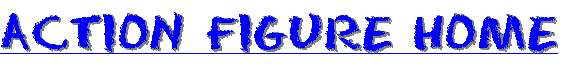 click here to return to action figures homepage