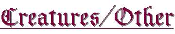 Click here for available Creatures/Other