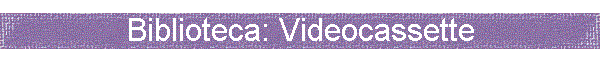 Biblioteca: Videocassette