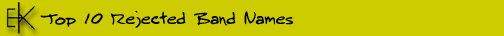 Top 10 Rejected Band Names