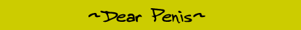 Dear Penis