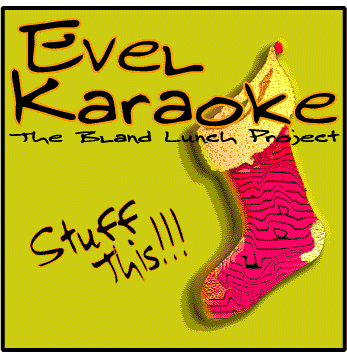 Evel Karaoke - Stuff This!!!