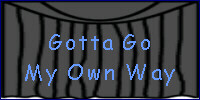 Gotta Go My Own Way!