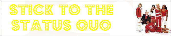 ~Stick To The Status Quo~