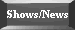 Shows/News