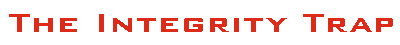 The Integrity Trap
