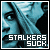 I don't like stalkers