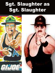 Sgt. Slaughter as Sgt Slaughter