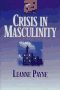 Crisis in Masculinity; by Leanne Payne