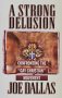 A Strong Delusion: Confronting the "Gay Christian" Movement; by Joe Dallas