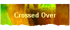 Crossed Over