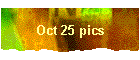 Oct 25 pics