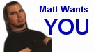 Matt Wants You!