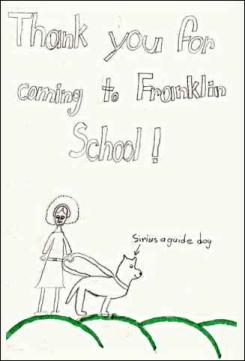 Drawing by Ceilin,
Thank You for coming to 
Franklin School,
Sirius, a Guide Dog