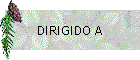 DIRIGIDO A