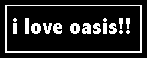 i love oasis