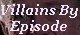Villains By Episode