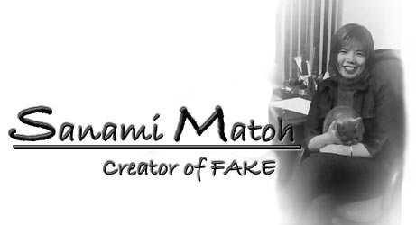 Sanami Matoh: Creator of FAKE