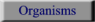 Organisms