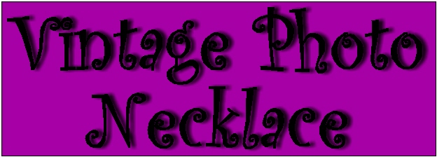 Link to "Vintage Photo Necklace" Project Info.