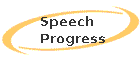 Speech Progress