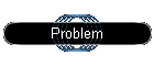 Problem