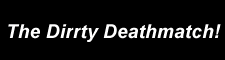 The Dirrty Deathmatch