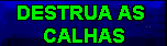 DESTRUA AS CALHAS
