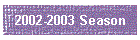 2002-2003 Season