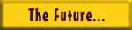 The Future...