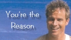 You're The Reason