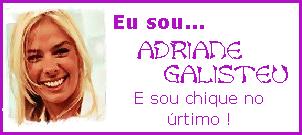 Adriane Galisteu!