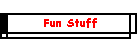 Fun Stuff