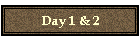 Day 1 & 2
