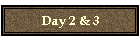 Day 2 & 3