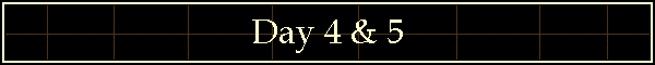 Day 4 & 5