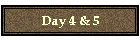 Day 4 & 5