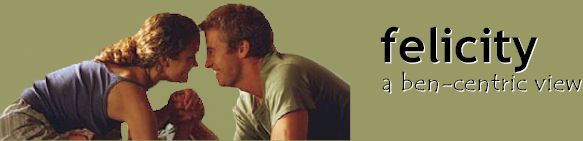 Felicity: A Ben-Centric View