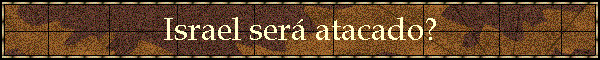 Ezequiel 38 e 39 - Israel ser� atacado?