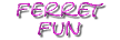 Ferret Toys, Ferret Games, Ferret GrafX, & Art