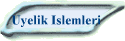 Uyelik Islemleri