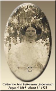 Catherine Ann Fetterman Lindenmuth - August 4, 1869 - March 11, 1935