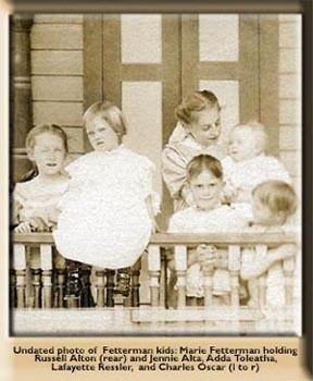Marie, Russell Alton, Jennie Alta, Adda Toleatha, Lafayette Ressler, and Charles Oscar Fetterman