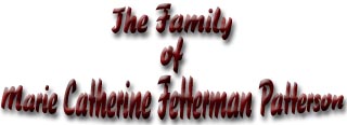 The Family of Marie Catherine Fetterman Patterson