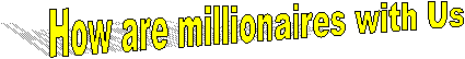How are millionaires with Us